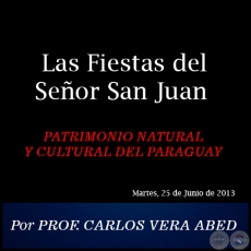 Las Fiestas del Señor San Juan - PATRIMONIO NATURAL Y CULTURAL DEL PARAGUAY - Por PROF. CARLOS VERA ABED - Martes, 25 de Junio de 2013